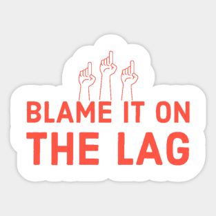 Blame it on the lag Sticker